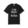 I Think Therefore I Overthink T-Shirt