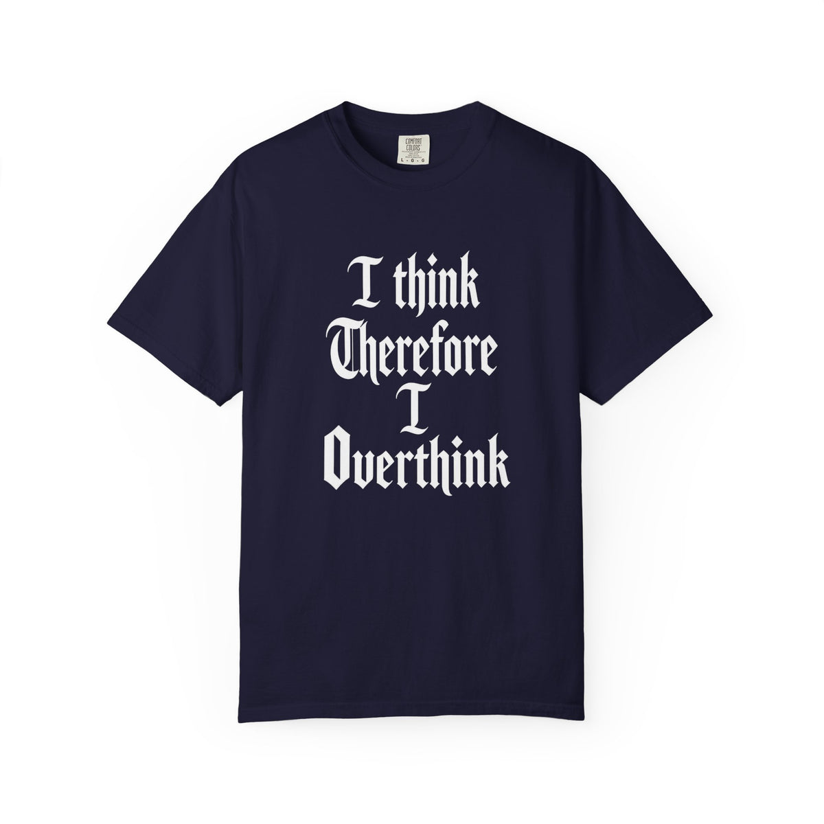 I Think Therefore I Overthink T-Shirt