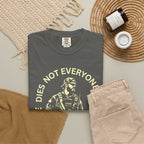Everyone Dies T-Shirt